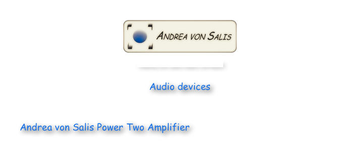 ￼

Andrea von Salis Audio Software

Audio devices


Andrea von Salis Power Two Amplifier 