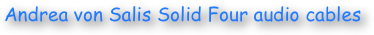 Andrea von Salis Solid Four audio cables