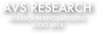 AVS RESEARCH
Research in psycoacoustic
audio area